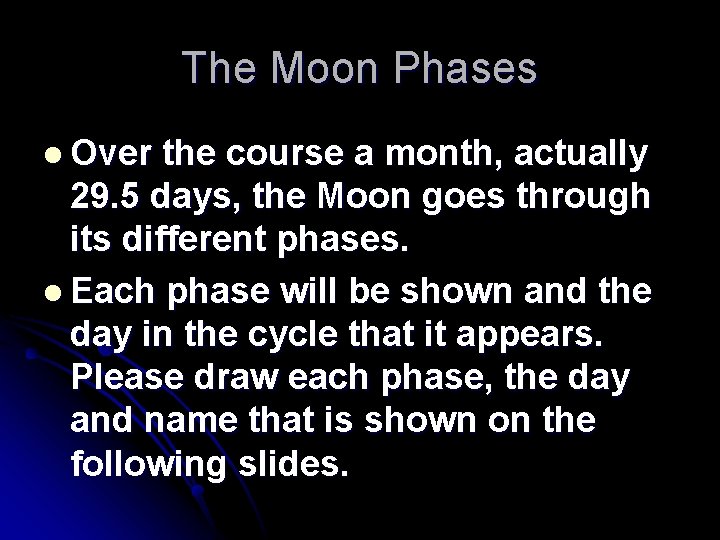 The Moon Phases l Over the course a month, actually 29. 5 days, the