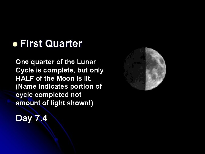 l First Quarter One quarter of the Lunar Cycle is complete, but only HALF