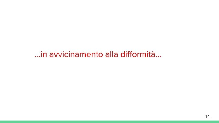 . . . in avvicinamento alla difformità… 14 