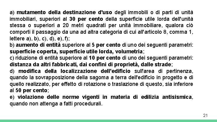 a) mutamento della destinazione d'uso degli immobili o di parti di unità immobiliari, superiori