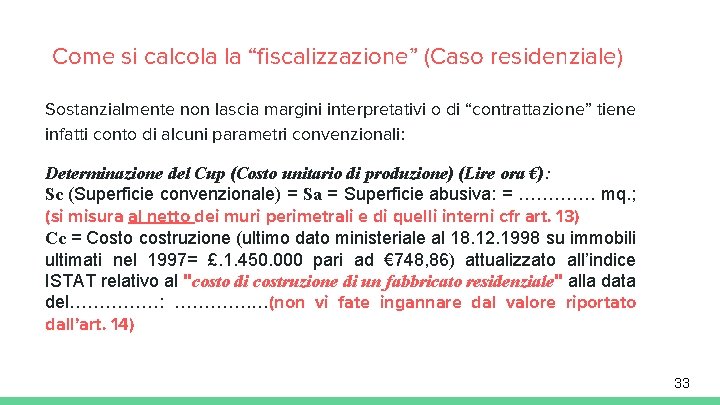 Come si calcola la “fiscalizzazione” (Caso residenziale) Sostanzialmente non lascia margini interpretativi o di