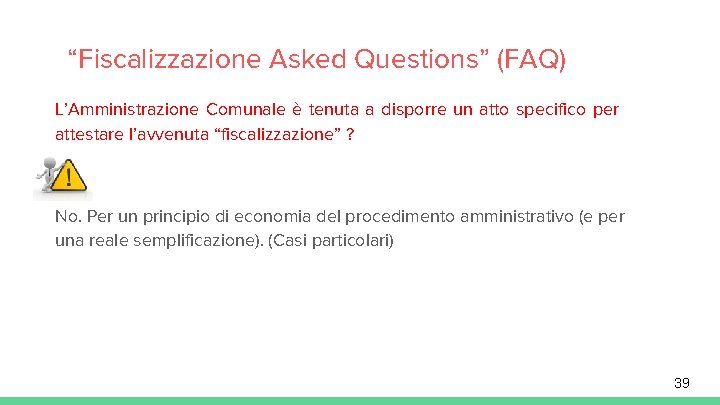 “Fiscalizzazione Asked Questions” (FAQ) L’Amministrazione Comunale è tenuta a disporre un atto specifico per