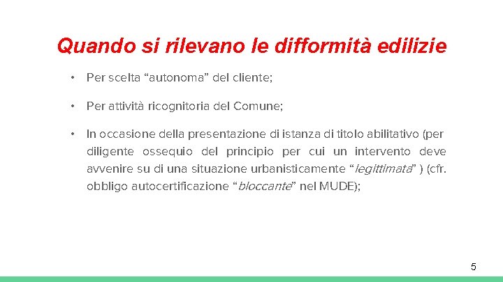 Quando si rilevano le difformità edilizie • Per scelta “autonoma” del cliente; • Per