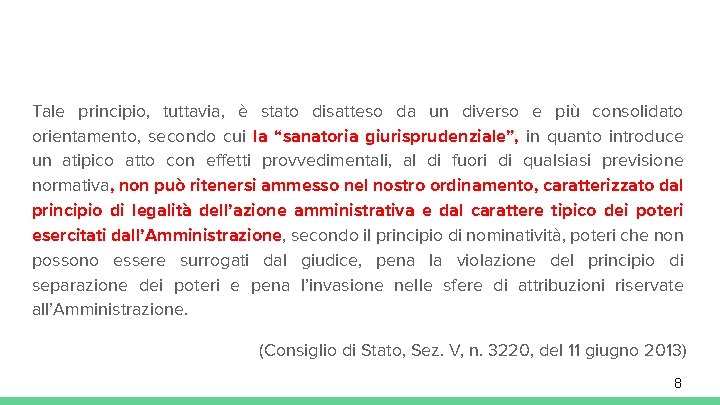 Tale principio, tuttavia, è stato disatteso da un diverso e più consolidato orientamento, secondo