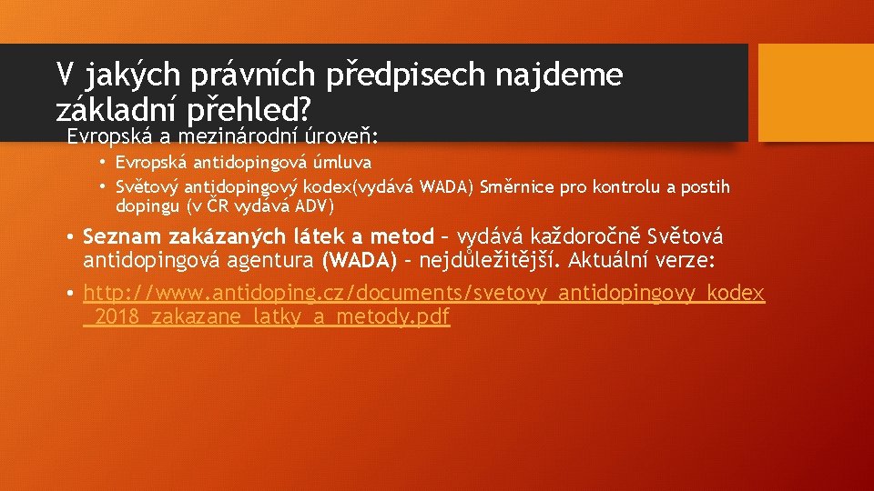 V jakých právních předpisech najdeme základní přehled? Evropská a mezinárodní úroveň: • Evropská antidopingová