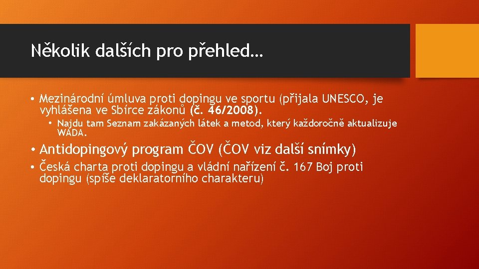 Několik dalších pro přehled… • Mezinárodní úmluva proti dopingu ve sportu (přijala UNESCO, je