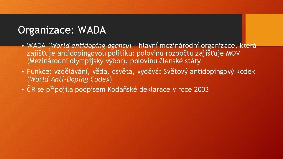 Organizace: WADA • WADA (World antidoping agency) – hlavní mezinárodní organizace, která zajišťuje antidopingovou