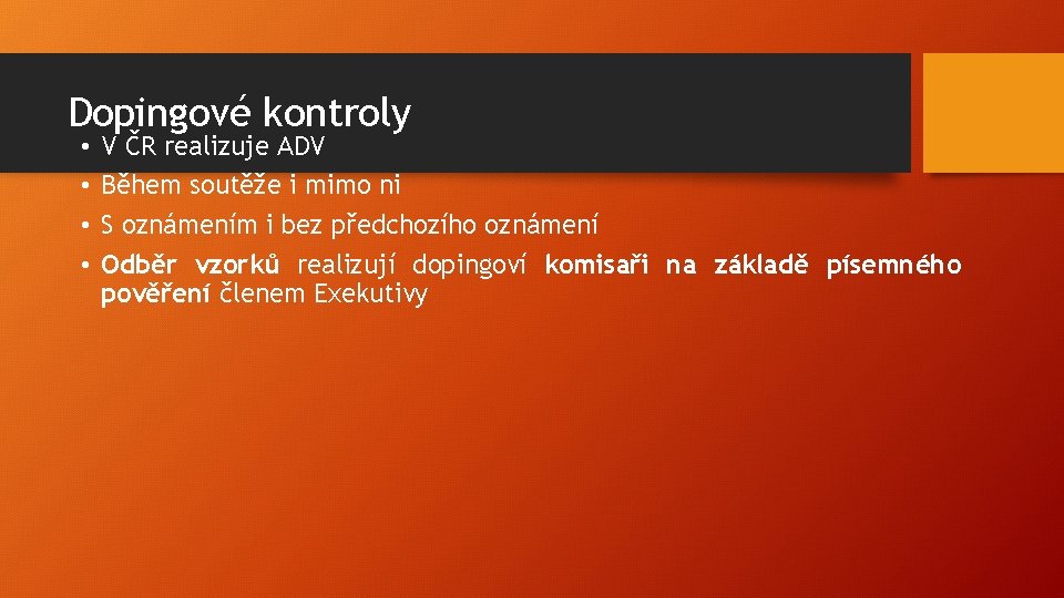 Dopingové kontroly • • V ČR realizuje ADV Během soutěže i mimo ni S