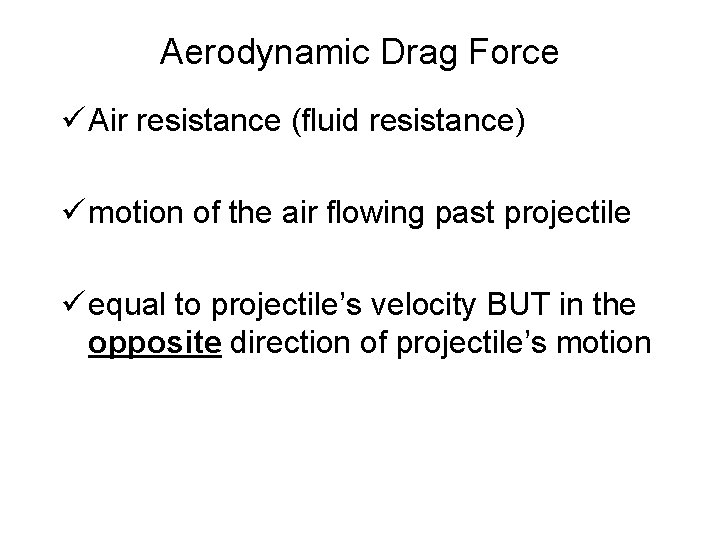 Aerodynamic Drag Force ü Air resistance (fluid resistance) ü motion of the air flowing