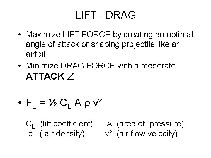 LIFT : DRAG • Maximize LIFT FORCE by creating an optimal angle of attack