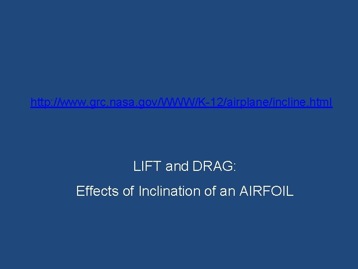http: //www. grc. nasa. gov/WWW/K-12/airplane/incline. html LIFT and DRAG: Effects of Inclination of an