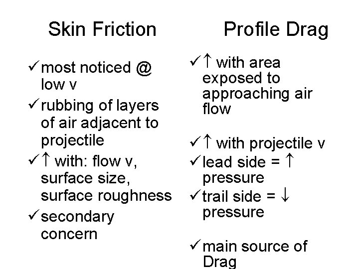 Skin Friction ü most noticed @ low v ü rubbing of layers of air