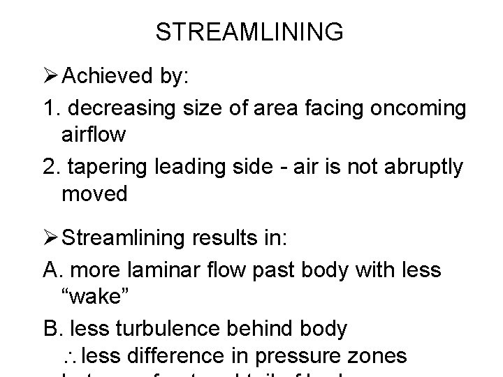STREAMLINING Ø Achieved by: 1. decreasing size of area facing oncoming airflow 2. tapering STREAMLINING Ø Achieved by: 1. decreasing size of area facing oncoming airflow 2. tapering