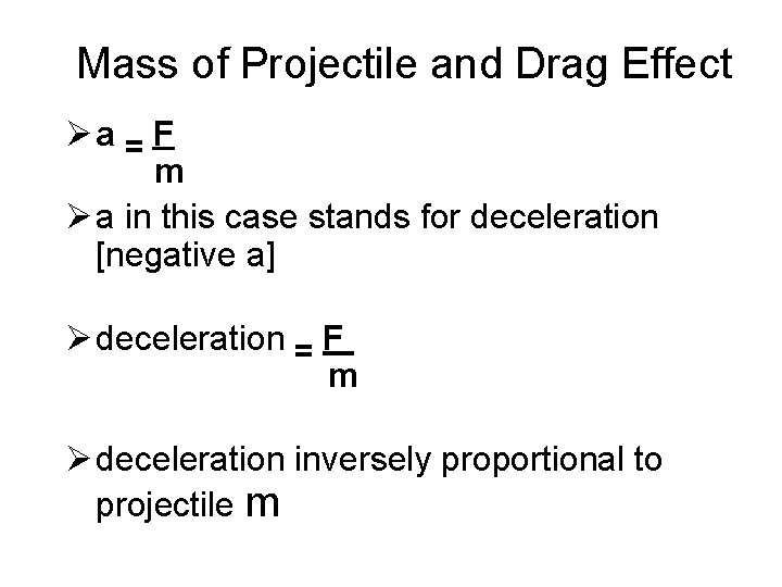 Mass of Projectile and Drag Effect Øa = F m Ø a in this