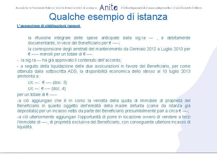 Qualche esempio di istanza L’assunzione di obbligazioni (segue) la rifusione integrale delle spese anticipate