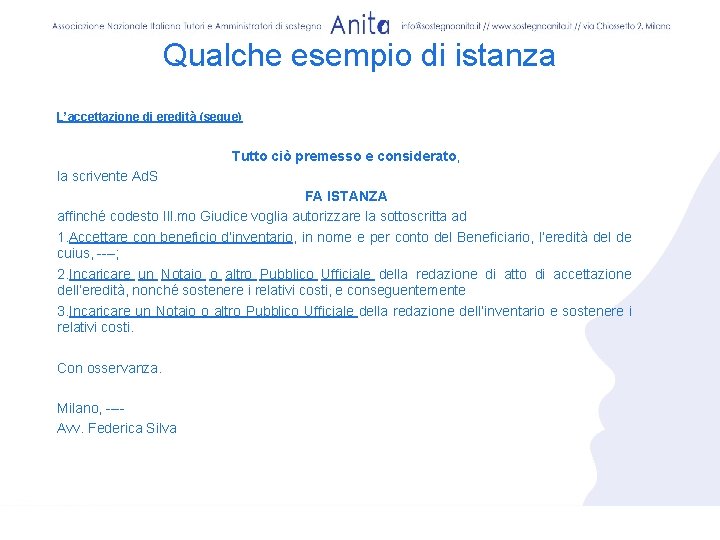 Qualche esempio di istanza L’accettazione di eredità (segue) Tutto ciò premesso e considerato, la