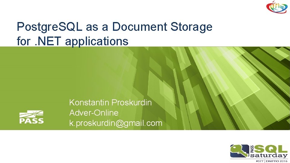 Postgre. SQL as a Document Storage for. NET applications Konstantin Proskurdin Adver-Online k. proskurdin@gmail.