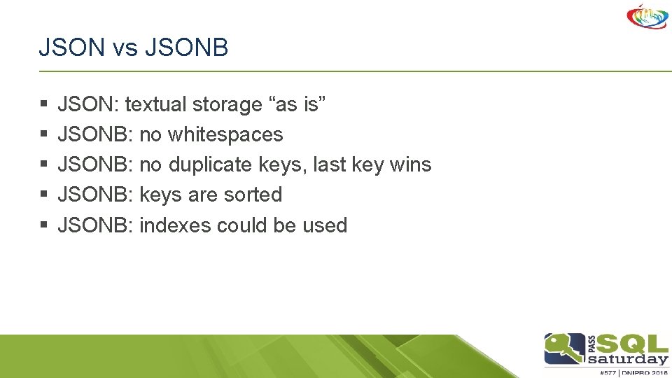 JSON vs JSONB § § § JSON: textual storage “as is” JSONB: no whitespaces