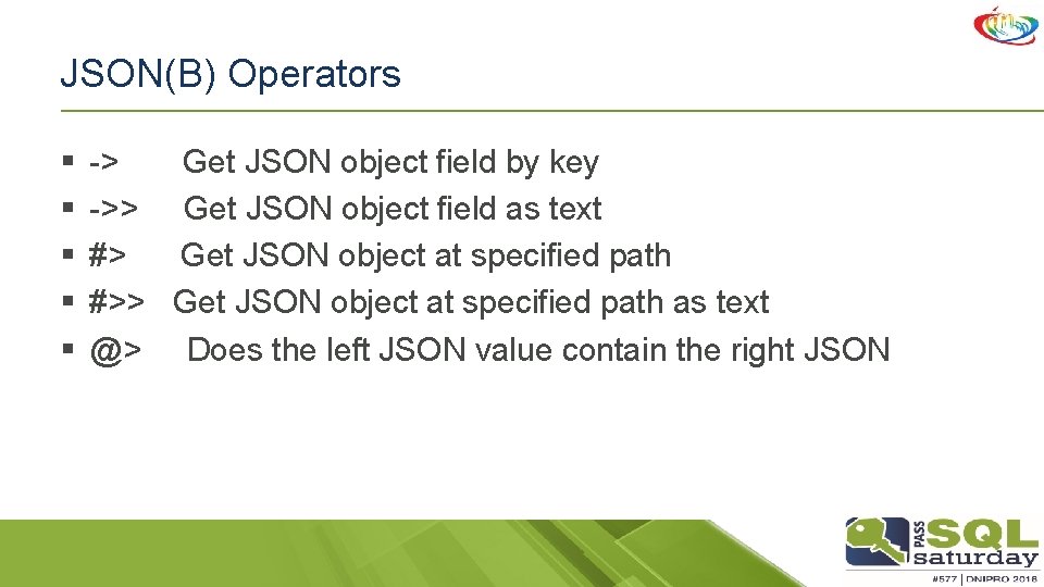 JSON(B) Operators § § § -> Get JSON object field by key ->> Get