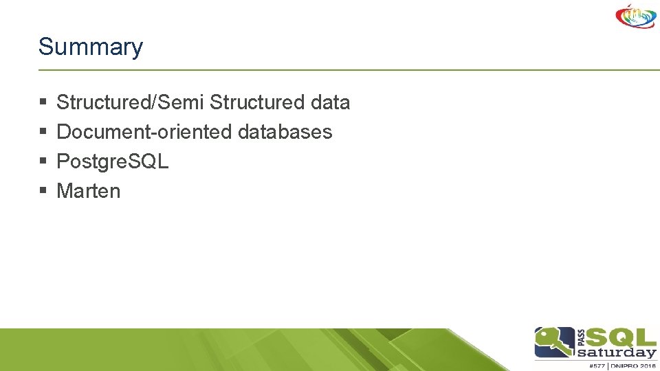 Summary § § Structured/Semi Structured data Document-oriented databases Postgre. SQL Marten 