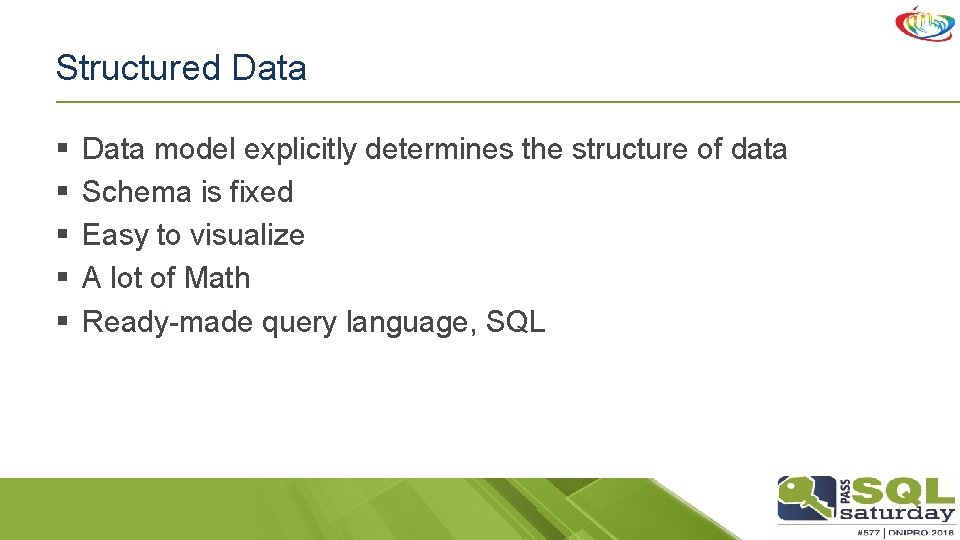 Structured Data § § § Data model explicitly determines the structure of data Schema