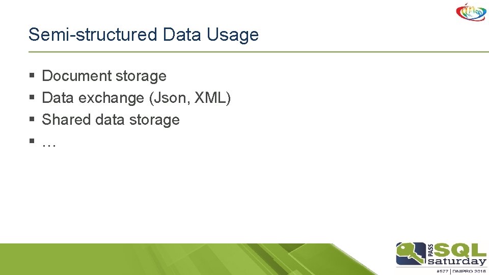 Semi-structured Data Usage § § Document storage Data exchange (Json, XML) Shared data storage