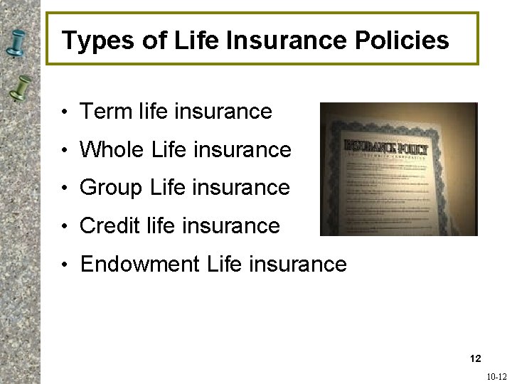 Types of Life Insurance Policies • Term life insurance • Whole Life insurance • Types of Life Insurance Policies • Term life insurance • Whole Life insurance •