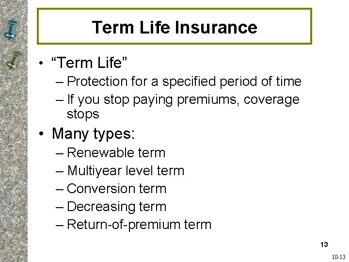 Term Life Insurance • “Term Life” – Protection for a specified period of time Term Life Insurance • “Term Life” – Protection for a specified period of time