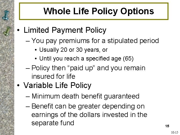 Whole Life Policy Options • Limited Payment Policy – You pay premiums for a Whole Life Policy Options • Limited Payment Policy – You pay premiums for a