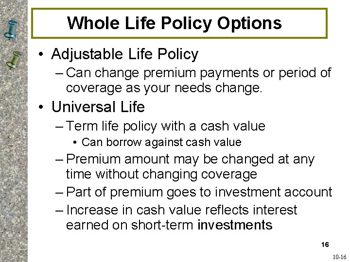 Whole Life Policy Options • Adjustable Life Policy – Can change premium payments or Whole Life Policy Options • Adjustable Life Policy – Can change premium payments or