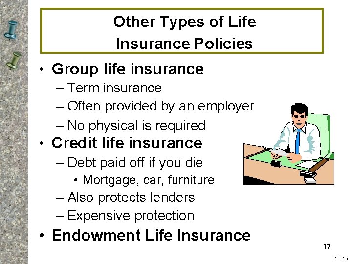 Other Types of Life Insurance Policies • Group life insurance – Term insurance – Other Types of Life Insurance Policies • Group life insurance – Term insurance –