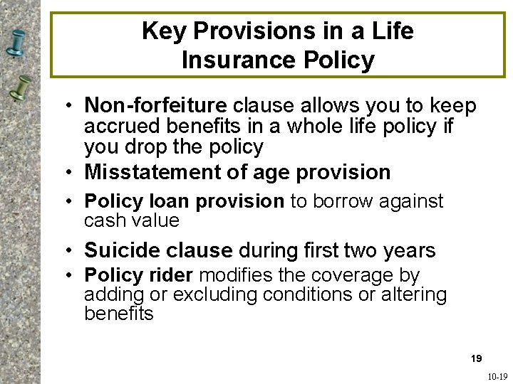 Key Provisions in a Life Insurance Policy • Non-forfeiture clause allows you to keep Key Provisions in a Life Insurance Policy • Non-forfeiture clause allows you to keep
