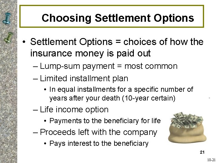 Choosing Settlement Options • Settlement Options = choices of how the insurance money is Choosing Settlement Options • Settlement Options = choices of how the insurance money is
