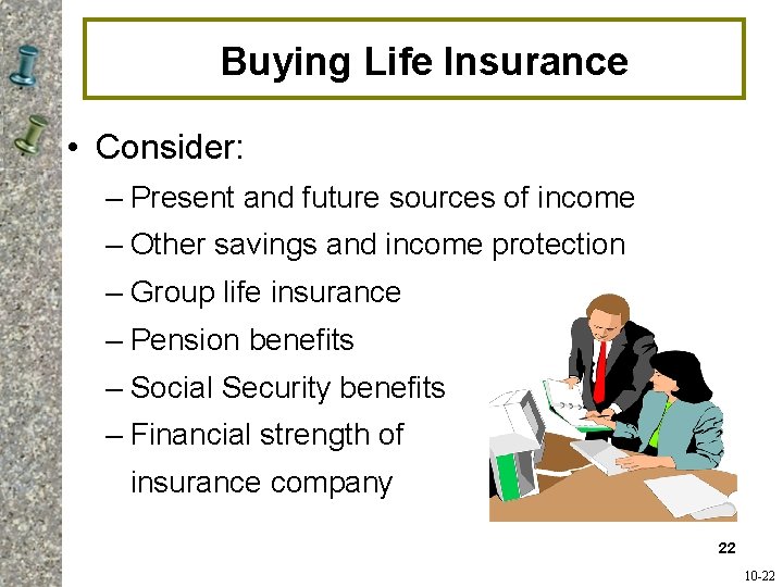 Buying Life Insurance • Consider: – Present and future sources of income – Other Buying Life Insurance • Consider: – Present and future sources of income – Other