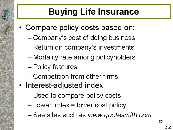 Buying Life Insurance • Compare policy costs based on: – Company’s cost of doing Buying Life Insurance • Compare policy costs based on: – Company’s cost of doing