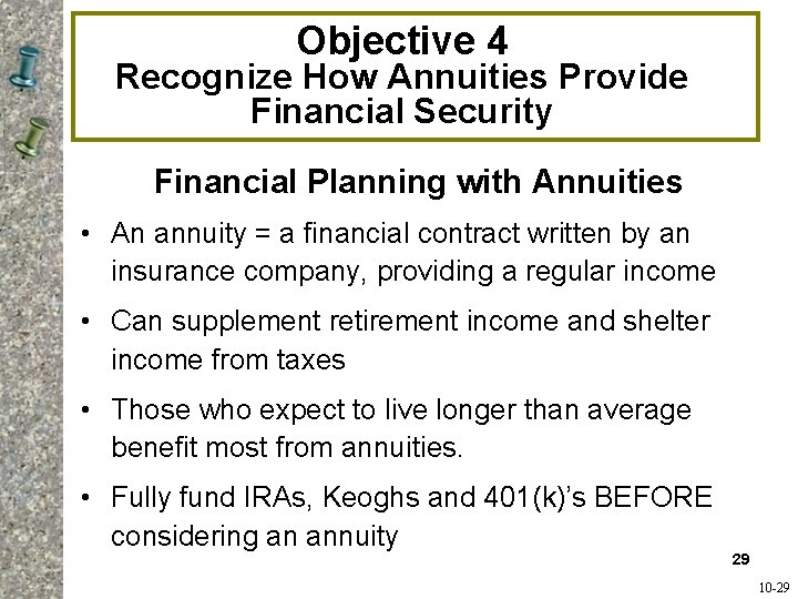 Objective 4 Recognize How Annuities Provide Financial Security Financial Planning with Annuities • An Objective 4 Recognize How Annuities Provide Financial Security Financial Planning with Annuities • An