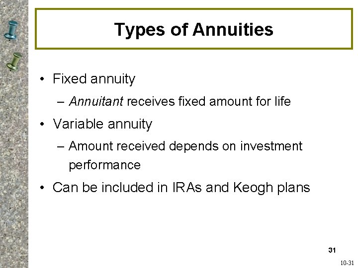 Types of Annuities • Fixed annuity – Annuitant receives fixed amount for life • Types of Annuities • Fixed annuity – Annuitant receives fixed amount for life •