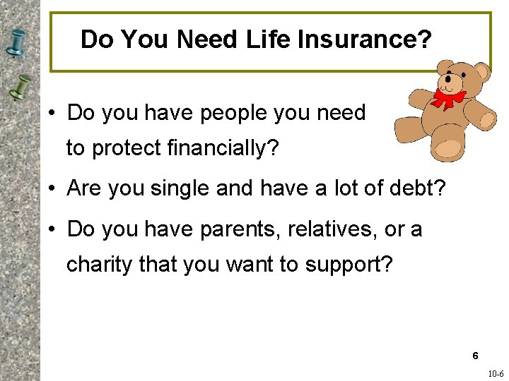 Do You Need Life Insurance? • Do you have people you need to protect Do You Need Life Insurance? • Do you have people you need to protect