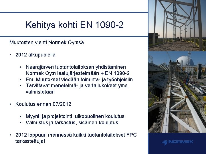 Kehitys kohti EN 1090 -2 Muutosten vienti Normek Oy: ssä • 2012 alkupuolella •