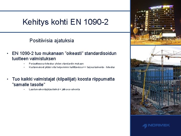 Kehitys kohti EN 1090 -2 Positiivisia ajatuksia • EN 1090 -2 tuo mukanaan ”oikeasti”