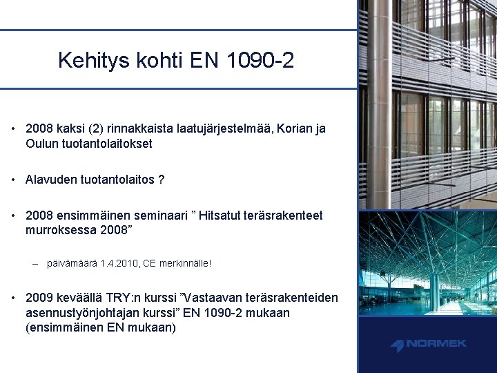 Kehitys kohti EN 1090 -2 • 2008 kaksi (2) rinnakkaista laatujärjestelmää, Korian ja Oulun