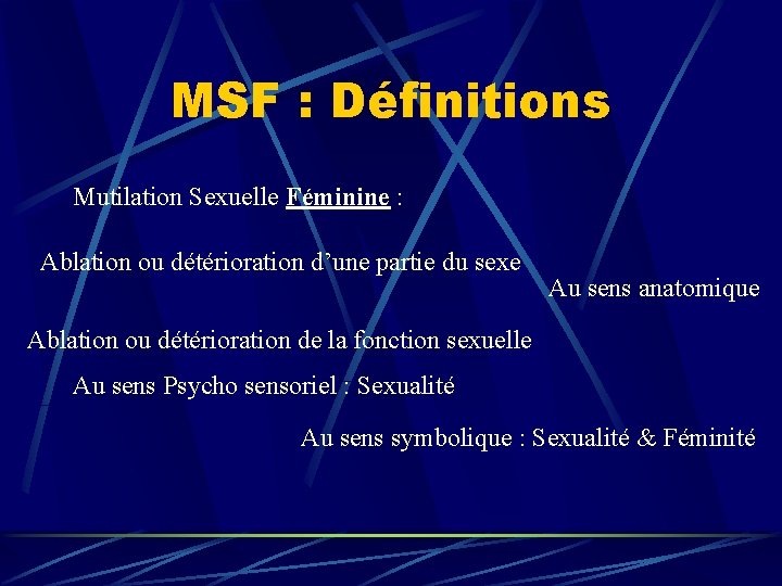 MSF : Définitions Mutilation Sexuelle Féminine : Ablation ou détérioration d’une partie du sexe