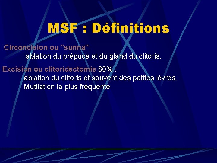 MSF : Définitions Circoncision ou "sunna": ablation du prépuce et du gland du clitoris.