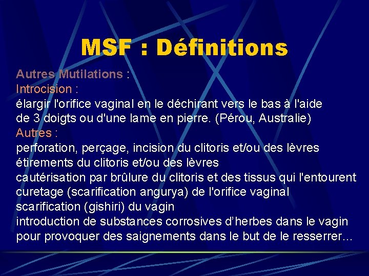 MSF : Définitions Autres Mutilations : Introcision : élargir l'orifice vaginal en le déchirant