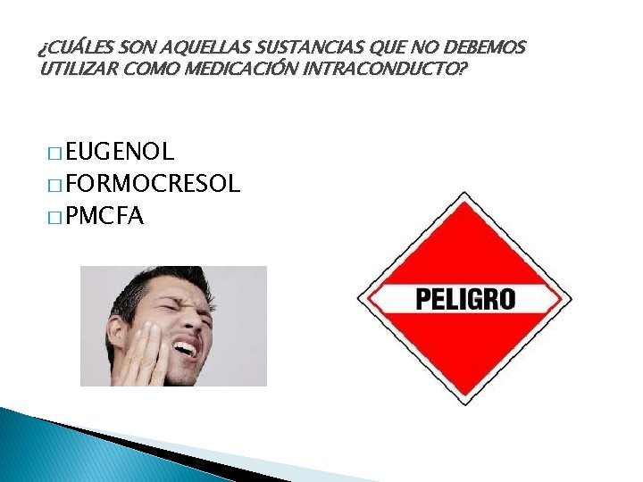¿CUÁLES SON AQUELLAS SUSTANCIAS QUE NO DEBEMOS UTILIZAR COMO MEDICACIÓN INTRACONDUCTO? � EUGENOL �