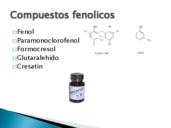 Compuestos fenolicos � Fenol � Paramonoclorofenol � Formocresol � Glutaralehido � Cresatin 