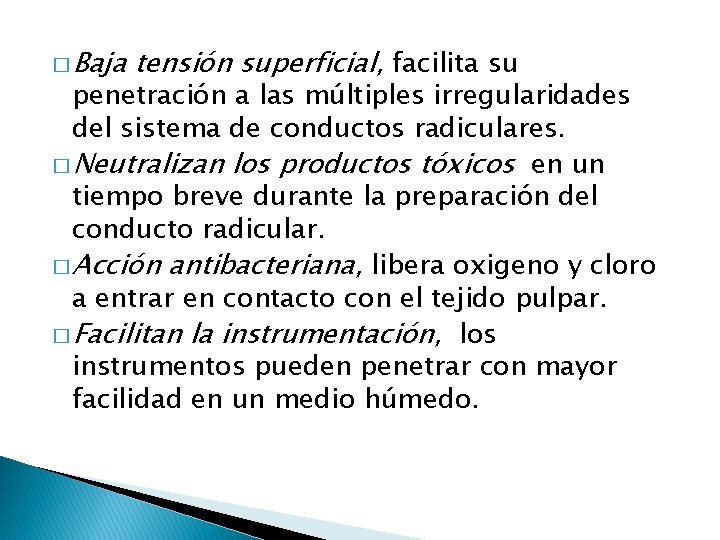 � Baja tensión superficial, facilita su penetración a las múltiples irregularidades del sistema de