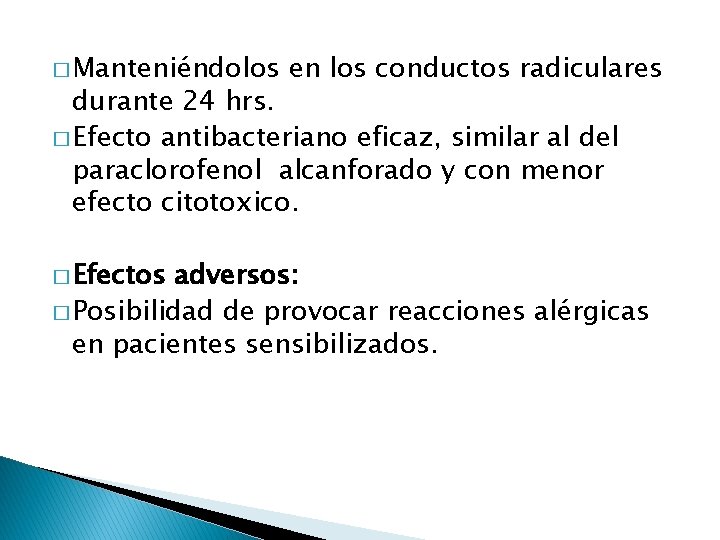 � Manteniéndolos en los conductos radiculares durante 24 hrs. � Efecto antibacteriano eficaz, similar