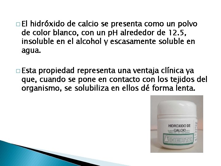 � El hidróxido de calcio se presenta como un polvo de color blanco, con