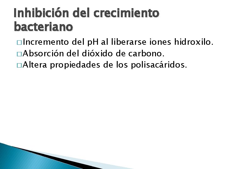 Inhibición del crecimiento bacteriano � Incremento del p. H al liberarse iones hidroxilo. �